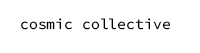 COSMIC COLLECTIVE